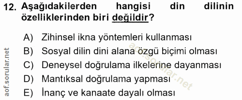 12. soru: Aşağıdakilerden hangisi din dilinin özelliklerinden biri değildir? A) Zihinsel ikna yöntemleri kullanması B) Sosyal d…