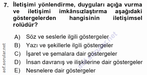 7. soru: İletişimi yönlendirme, duyguları açığa vurma ve iletişimi imkânsızlaştırma aşağıdaki göstergelerden hangisinin iletiş…