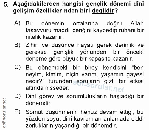 5. soru: Aşağıdakilerden hangisi gençlik dönemi dînî gelişim özelliklerinden biri değildir? A) Bu dönemin ortalarına doğru All…