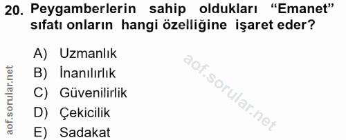 20. soru: Peygamberlerin sahip oldukları "Emanet" sıfatı onların hangi özelliğine işaret eder? A) Uzmanlık B) Inanılırlık C) Gü…