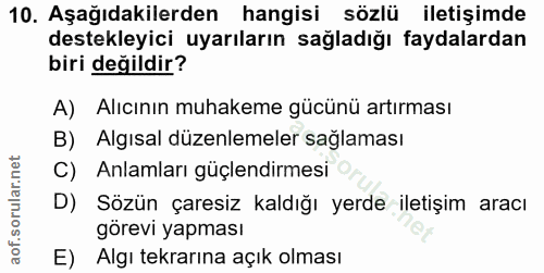 10. soru: Aşağıdakilerden hangisi sözlü iletişimde destekleyici uyarıların sağladığı faydalardan biri değildir? A) Alıcının muh…