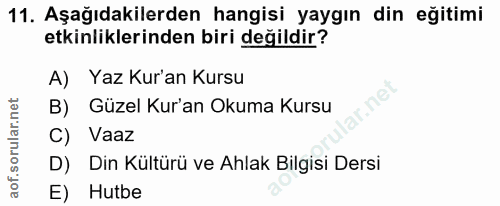 11. soru: Aşağıdakilerden hangisi yaygın din eğitimi etkinliklerinden biri değildir? A) Yaz Kur'an Kursu B) Güzel Kur'an Okuma…