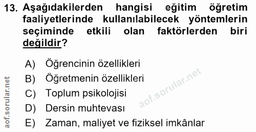 13. soru: Aşağıdakilerden hangisi eğitim öğretim faaliyetlerinde kullanılabilecek yöntemlerin seçiminde etkili olan faktörlerde…