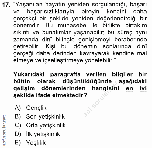 17. soru: "Yaşanılan hayatın yeniden sorgulandığı, başarı ve başarısızlıklarıyla bireyin kendini daha gerçekçi bir şekilde yeni…