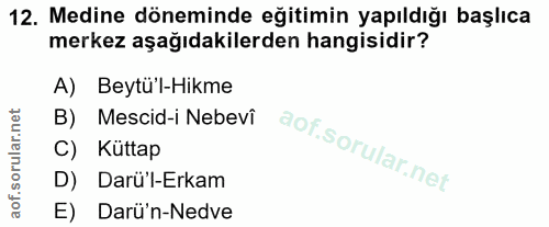 12. soru: Medine döneminde eğitimin yapıldığı başlıca merkez aşağıdakilerden hangisidir? A) Beytü'l-Hikme B) Mescid-i Nebevi C)…