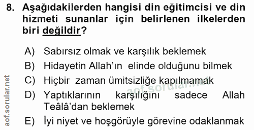 8. soru: Aşağıdakilerden hangisi din eğitimcisi ve din hizmeti sunanlar için belirlenen ilkelerden biri değildir? A) Sabırsız…