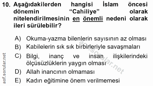 10. soru: Aşağıdakilerden hangisi Islam öncesi dönemin "Cahiliye" olarak nitelendirilmesinin en önemli nedeni olarak ileri sürü…