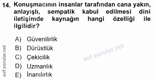 14. soru: Konuşmacının insanlar tarafından cana yakın, anlayışlı, sempatik kabul edilmesi dini iletişimde kaynağın hangi özelli…