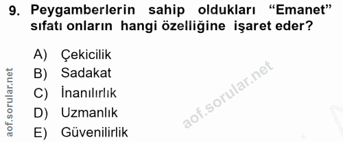 9. soru: Peygamberlerin sahip oldukları "Emanet" sıfatı onların hangi özelliğine işaret eder? A) Çekicilik B) Sadakat C) İnanı…