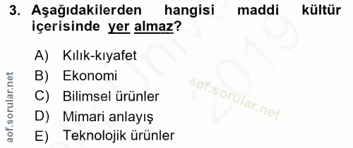 3. soru: Aşağıdakilerden hangisi maddi kültür içerisinde yer almaz? A) Kılık-kıyafet B) Ekonomi C) Bilimsel ürünler apf. D) Mi…