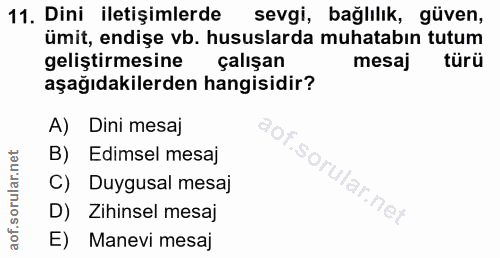 11. soru: Dini iletişimlerde sevgi, bağlılık, güven, ümit, endişe vb. hususlarda muhatabın tutum geliştirmesine çalışan mesaj t…