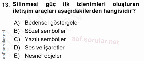 13. soru: Silinmesi güç ilk izlenimleri oluşturan iletişim araçları aşağıdakilerden hangisidir? A) Bedensel göstergeler B) Söze…