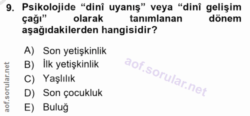 9. soru: Psikolojide "dinî uyanış" veya "dinî gelişim çağı" olarak tanımlanan dönem aşağıdakilerden hangisidir? A) Son yetişki…