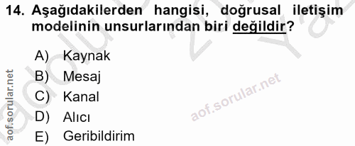 14. soru: Aşağıdakilerden hangisi, doğrusal iletişim modelinin unsurlarından biri değildir? A) Kaynak B) Mesaj C) Kanal D) Alıc…