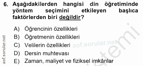 6. soru: Aşağıdakilerden hangisi din öğretiminde yöntem seçimini etkileyen başlıca faktörlerden biri değildir? A) Öğrencinin ö…