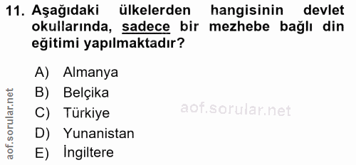 11. soru: Aşağıdaki ülkelerden hangisinin devlet okullarında, sadece bir mezhebe bağlı din eğitimi yapılmaktadır? A) Almanya B)…