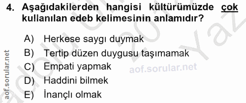 4. soru: Aşağıdakilerden hangisi kültürümüzde çok kullanılan edeb kelimesinin anlamıdır? A) Herkese saygı duymak B) Tertip düz…