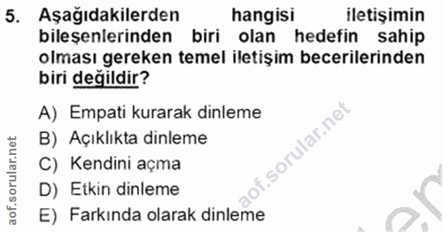 5. soru: Aşağıdakilerden hangisi iletişimin bileşenlerinden biri olan hedefin sahip olması gereken temel iletişim becerilerind…