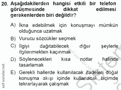 20. soru: Aşağıdakilerden hangisi etkili bir telefon görüşmesinde dikkat edilmesi gerekenlerden biri degildir? A) Ikna edebilme…