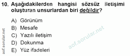 10. soru: Aşağıdakilerden hangisi sözsüz iletişimi oluşturan unsurlardan biri değildir? A) Görünüm B) Mesafe C) Yazılı iletişim…