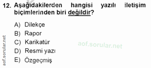 12. soru: Aşağıdakilerden hangisi yazılı iletişim biçimlerinden biri değildir? A) Dilekçe B) Rapor C) Karikatür oru D) Resmi ya…