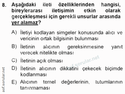 8. soru: Aşağıdaki ileti özelliklerinden hangisi, bireylerarası iletişimin etkin olarak gerçekleşmesi için gerekli unsurlar ar…