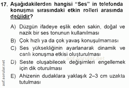 17. soru: Aşağıdakilerden hangisi "Ses" in telefonda konuşma sırasındaki etkin rolleri arasında değildir? A) Düzgün ifadeye eşl…