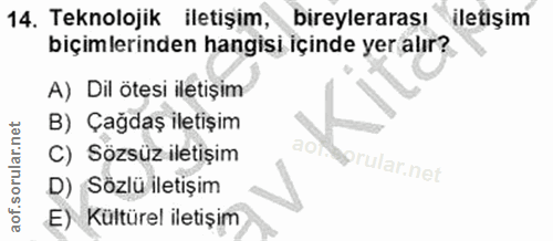 14. soru: Teknolojik iletişim, bireylerarası iletişim biçimlerinden hangisi içinde yer alır? A) Dil ötesi iletişim B) Çagdaş il…
