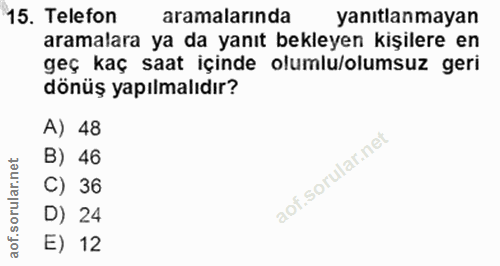 15. soru: Telefon aramalarında yanıtlanmayan aramalara ya da yanıt bekleyen kişilere en geç kaç saat içinde olumlu/olumsuz geri…