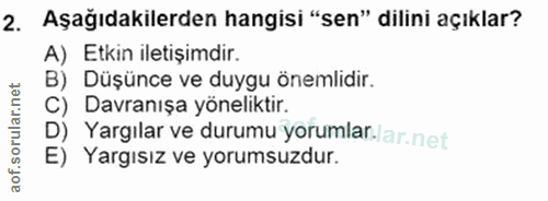 2. soru: Aşağıdakilerden hangisi "sen" dilini açıklar? A) Etkin iletişimdir. B) Düşünce ve duygu önemlidir. C) Davranışa yönel…