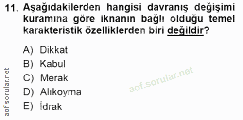 11. soru: Aşağıdakilerden hangisi davranış değişimi kuramına göre iknanın bağlı olduğu temel karakteristik özelliklerden biri d…