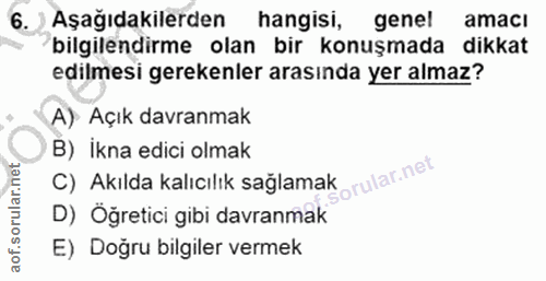 6. soru: Aşağıdakilerden hangisi, genel amaci bilgilendirme olan bir konuşmada dikkat edilmesi gerekenler arasında yer almaz?…