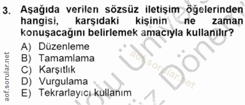 3. soru: Aşağıda verilen sözsüz iletişim öğelerinden hangisi, karşıdaki kişinin ne zaman konuşacağını belirlemek amacıyla kull…