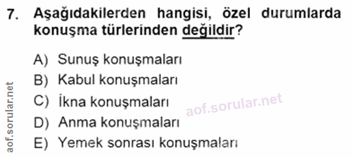 7. soru: Aşağıdakilerden hangisi, özel durumlarda konuşma türlerinden değildir? A) Sunuş konuşmaları B) Kabul konuşmaları C) İ…