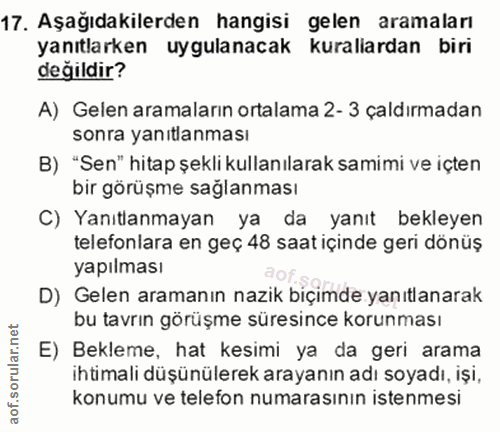 17. soru: Aşağıdakilerden hangisi gelen aramaları yanıtlarken uygulanacak kuralardan biri değildir? A) Gelen aramaların ortalam…