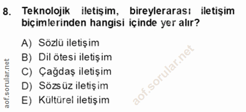 8. soru: Teknolojik iletişim, bireylerarası iletişim biçimlerinden hangisi içinde yer alır? A) Sözlü iletişim B) Dil ötesi ile…