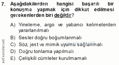 7. soru: Aşağıdakilerden hangisi başarılı bir konuşma yapmak için dikkat edilmesi gerekenlerden biri değildir? A) Yineleme, ar…