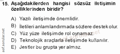 15. soru: Aşağıdakilerden hangisi sözsüz iletişimin özelliklerinden biridir? A) Yazılı iletişimde önemlidir. B) iletileri anlam…