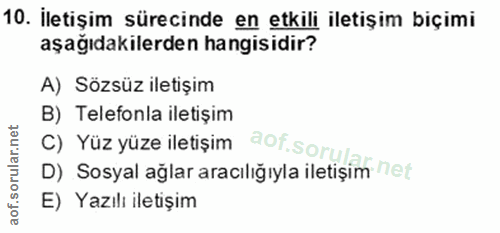 10. soru: İletişim sürecinde en etkili iletişim biçimi aşağıdakilerden hangisidir? A) Sözsüz iletişim B) Telefonla iletişim C)…