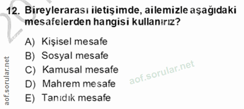 12. soru: Bireylerarası iletişimde, ailemizle aşağıdaki mesafelerden hangisi kullanırız? A) Kişisel mesafe B) Sosyal mesafe C)…