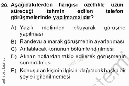 20. soru: Aşağıdakilerden hangisi özellikle uzun süreceği tahmin edilen telefon görüşmelerinde yapılmamalıdır? A) Yazılı metind…