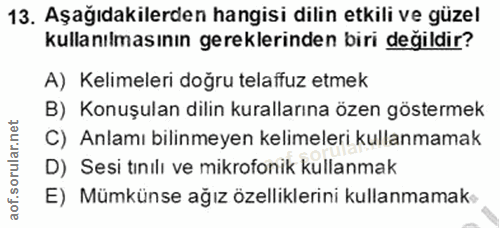13. soru: Aşağıdakilerden hangisi dilin etkili ve güzel kullanılmasının gereklerinden biri değildir? A) Kelimeleri doğru telaff…
