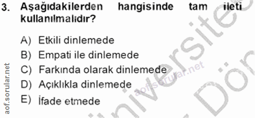 3. soru: Aşağıdakilerden hangisinde tam ileti kullanılmalidır? A) Etkili dinlemede B) Empati ile dinlemede C) Farkında olarak…