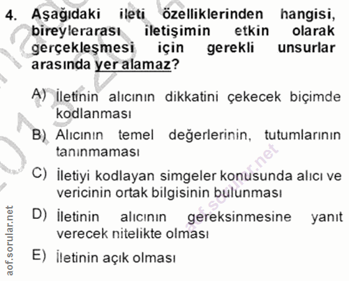 4. soru: Aşağıdaki ileti özelliklerinden hangisi, bireylerarası iletişimin etkin olarak gerçekleşmesi için gerekli unsurlar ar…