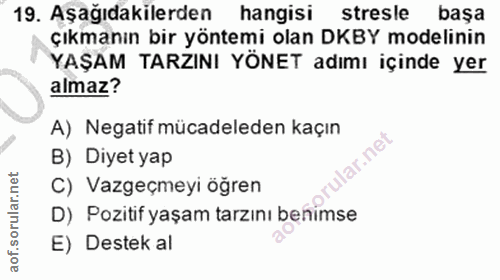 19. soru: Aşağıdakilerden hangisi stresle başa çıkmanın bir yöntemi olan DKBY modelinin YAŞAM TARZINI YÖNET adımı içinde yer al…