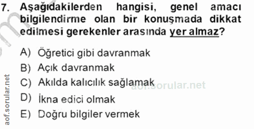 7. soru: Aşağıdakilerden hangisi, genel amacı bilgilendirme olan bir konuşmada dikkat edilmesi gerekenler arasında yer almaz?…
