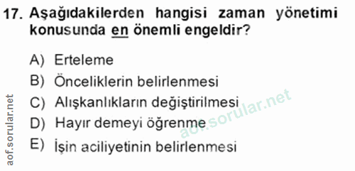 17. soru: Aşağıdakilerden hangisi zaman yönetimi konusunda en önemli engeldir? A) Erteleme B) Önceliklerin belirlenmesi D) Hayı…