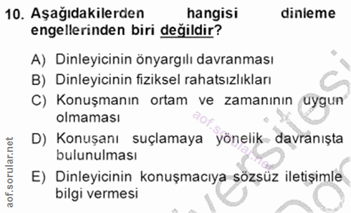 10. soru: Aşağıdakilerden hangisi dinleme engellerinden biri değildir? A) Dinleyicinin önyargılı davranması B) Dinleyicinin fiz…