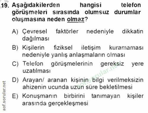 19. soru: Aşağıdakilerden hangisi telefon görüşmeleri sırasında olumsuz durumlar oluşmasına neden olmaz? A) Çevresel faktörler…