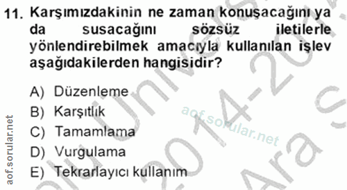 11. soru: Karşımızdakinin ne zaman konuşacağını ya da susacağını Sözsüz iletilerle yönlendirebilmek amacıyla kullanılan işlev a…
